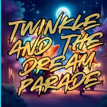 Paperback Twinkle And The Dream Parade: A Magical Bedtime Parade of Dreams Book