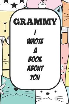 Grammy I Wrote A Book About You: Fill In The Blank Book With Prompts About What I Love About Aunt/ Grammy / Birthday Gifts