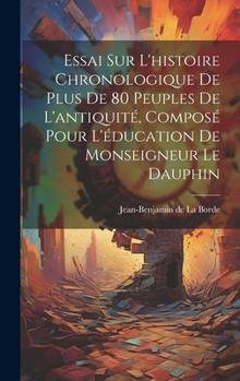 Hardcover Essai Sur L'histoire Chronologique De Plus De 80 Peuples De L'antiquité, Composé Pour L'éducation De Monseigneur Le Dauphin [French] Book