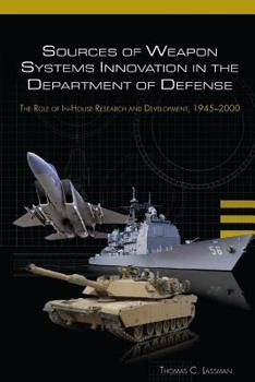 Paperback Sources of Weapon Systems Innovation In The Department Of Defense: The Role of In-House Research and Development, 1945-2000 Book