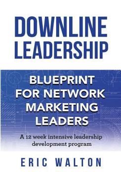 Downline Leadership: Blueprint for Network Marketing Leaders
