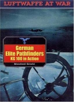 German Elite Pathfinders: KG 100 in Action (Luftwaffe at War Series, 16) - Book #16 of the Luftwaffe at War