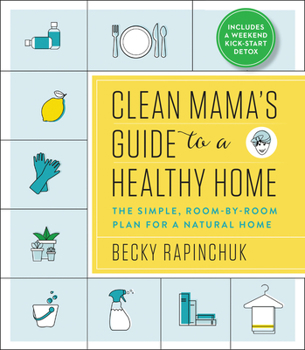 Paperback Clean Mama's Guide to a Healthy Home: The Simple, Room-By-Room Plan for a Natural Home Book