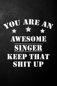 Paperback You Are An Awesome Singer Keep That Shit Up: Singer Journal / Notebook / Diary / Funny Gift For Singers, Songwriters, Lyricist, Rapper, Hip Hop Music Book