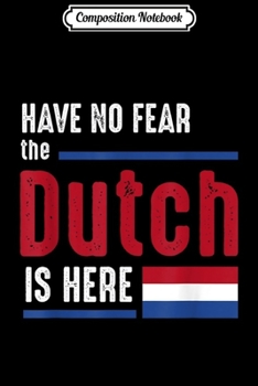 Composition Notebook: Have no fear the Dutch Is here  Journal/Notebook Blank Lined Ruled 6x9 100 Pages