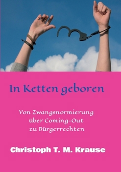 Paperback In Ketten geboren: Von Zwangsnormierung über Coming-Out zu Bürgerrechten [German] Book