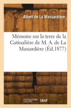 Paperback Mémoire sur la terre de la Gatinalière de M. A. de La Massardière [French] Book