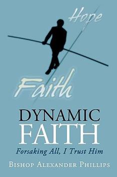 Paperback Dynamic Faith: Forsaking All, I Trust Him Book