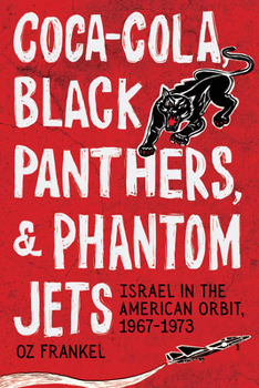 Paperback Coca-Cola, Black Panthers, and Phantom Jets: Israel in the American Orbit, 1967-1973 Book