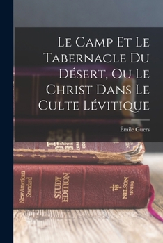 Paperback Le Camp Et Le Tabernacle Du Désert, Ou Le Christ Dans Le Culte Lévitique [French] Book