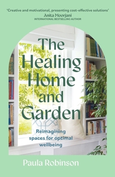 Paperback The Healing Home and Garden: Reimagining Spaces for Optimal Wellbeing Book