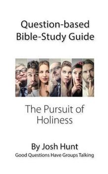 Paperback Question-based Bible Study Guide -- The Pursuit of Holiness: Good Questions Have Groups Talking Book