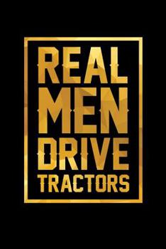 Paperback Real Men Drive Tractors: Farmer I Tractor I Real Men I Farming I Agriculture Book