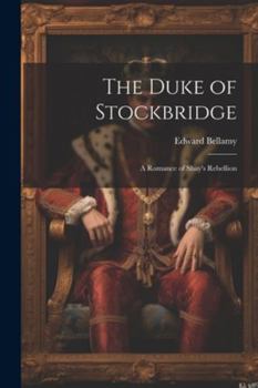 Paperback The Duke of Stockbridge: A Romance of Shay's Rebellion Book