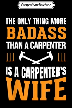 Composition Notebook: Funny Carpenter Wife Quote Saying Gif Journal/Notebook Blank Lined Ruled 6x9 100 Pages