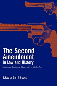 Hardcover The Second Amendment in Law and History: Historians and Constitutional Scholars on the Right to Bear Arms Book