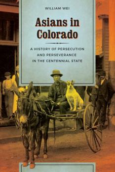 Paperback Asians in Colorado: A History of Persecution and Perseverance in the Centennial State Book