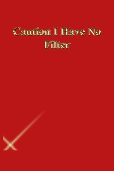 Caution I Have No Filter: Lined Journal.Gold letters.Red cover