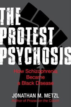 Hardcover The Protest Psychosis: How Schizophrenia Became a Black Disease Book