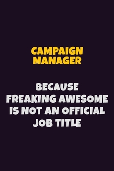 Paperback Campaign Manager Because Freaking Awesome is not An Official Job Title: 6X9 Career Pride Notebook Unlined 120 pages Writing Journal Book