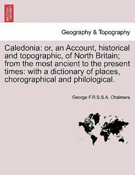 Paperback Caledonia: or, an Account, historical and topographic, of North Britain; from the most ancient to the present times: with a dicti Book