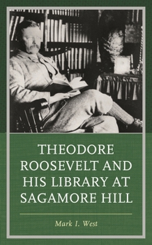 Hardcover Theodore Roosevelt and His Library at Sagamore Hill Book