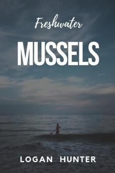 Paperback Freshwater Mussels: The Many benefits of this rare organism Book