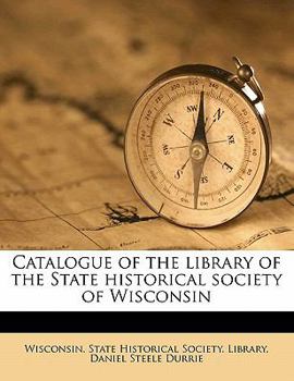 Paperback Catalogue of the library of the State historical society of Wisconsin Volume 5 Book