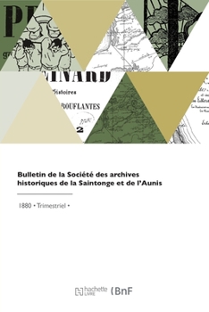 Paperback Bulletin de la Société des archives historiques de la Saintonge et de l'Aunis [French] Book