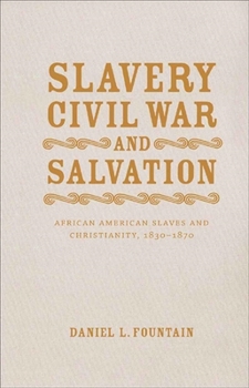 Hardcover Slavery, Civil War, and Salvation: African American Slaves and Christianity, 1830-1870 Book