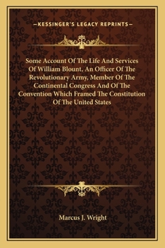 Paperback Some Account Of The Life And Services Of William Blount, An Officer Of The Revolutionary Army, Member Of The Continental Congress And Of The Conventio Book