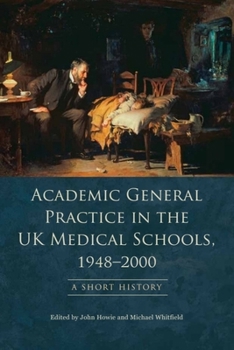 Paperback Academic General Practice in the UK Medical Schools, 1948-2000: A Short History Book