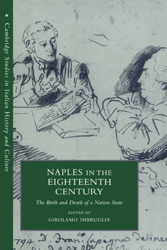 Naples in the Eighteenth Century: The Birth and Death of a Nation State - Book  of the Cambridge Studies in Italian History and Culture
