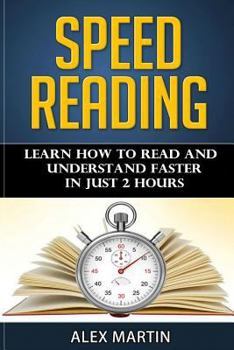 Paperback Speed Reading: Learn How to Read and Understand Faster in Just 2 hours Book