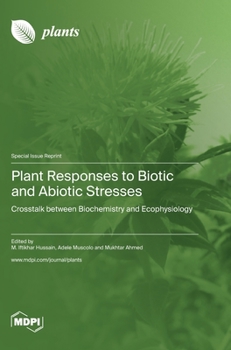 Hardcover Plant Responses to Biotic and Abiotic Stresses: Crosstalk between Biochemistry and Ecophysiology Book