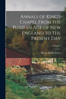 Paperback Annals of King's Chapel From the Puritan age of New England to the Present day; Volume 1 Book