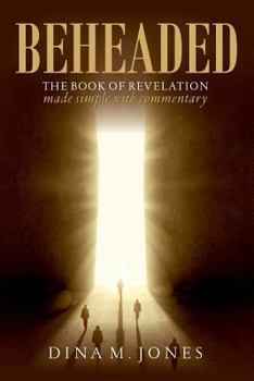 Paperback Beheaded: The book of revelation made simple with commentary Book