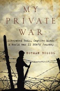 Paperback My Private War: Liberated Body, Captive Mind-A World War II POW's Journey Book