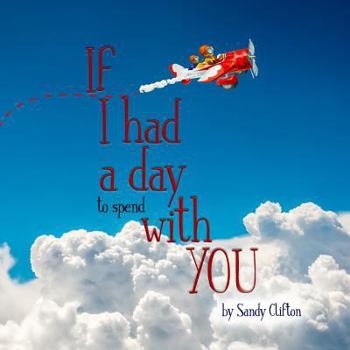 Paperback If I Had a Day to Spend with You: I'd Take You to the Sky Book