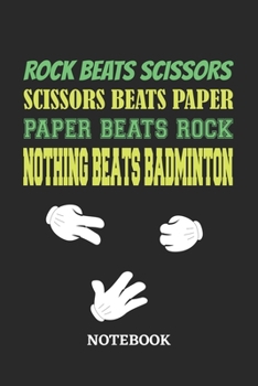 Paperback Nothing Beats Badminton Rock Paper Scissors Notebook: 6x9 inches - 110 ruled, lined pages - Greatest passionate hobby Journal - Gift, Present Idea Book