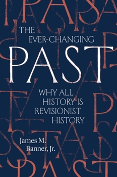 Hardcover The Ever-Changing Past: Why All History Is Revisionist History Book