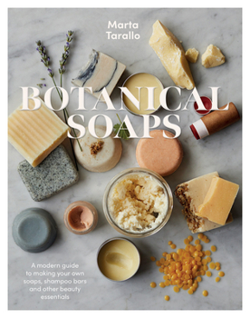 Hardcover Botanical Soaps: A Modern Guide to Making Your Own Soaps, Shampoo Bars and Other Beauty Essentials Book