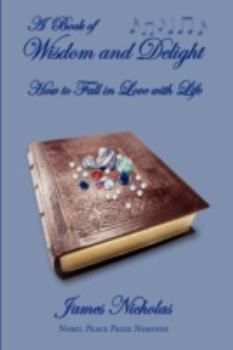 Paperback A Book of Wisdom and Delight: How to Fall in Love with Life Book