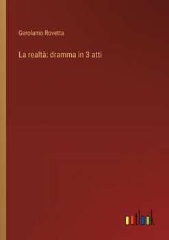 Paperback La realtà: dramma in 3 atti [Italian] Book