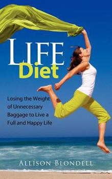 Paperback Life Diet: Loosing the Weight of Unnecessary Baggage to Live a Full and Happy Life Book