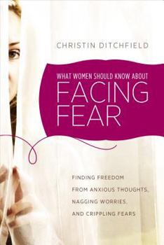 Paperback What Women Should Know about Facing Fear: Finding Freedom from Anxious Thoughts, Nagging Worries, and Crippling Fears Book