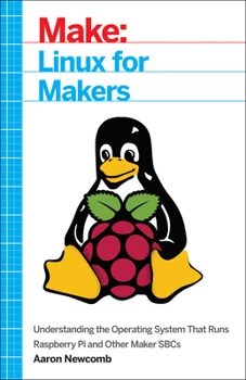 Paperback Linux for Makers: Understanding the Operating System That Runs Raspberry Pi and Other Maker Sbcs Book