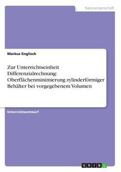 Paperback Zur Unterrichtseinheit Differenzialrechnung: Oberflächenminimierung zylinderförmiger Behälter bei vorgegebenem Volumen [German] Book