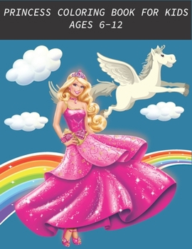 Paperback princess coloring books for kids ages 6-12: amazing princesses designs to Inspire your Creativity, Relaxing antistress for kids Book