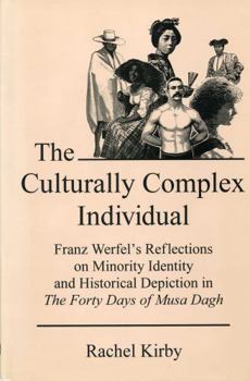 Hardcover Culturally Complex Individual: Franz Werfel's Reflections on Minority Identity and Historical Depiction in the Forty Days of Musa Dagh Book